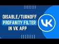 How To Disable And Turn Off Profanity Filter On Vk App