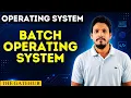 Types of Operating Systems Batch Operating System
