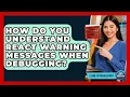 How Do You Understand React Warning Messages When Debugging - Learn To Troubleshoot