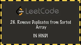 Leetcode 26 Remove Duplicates from Sorted Array - IN HINDI