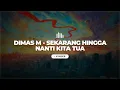 Lagu Dimas M - Sekarang Hingga Nanti Kita Tua (Lyrics)