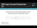 Using the new SAP OData Request node in IBM App Connect Enterprise 12 0 6