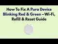 How To Fix A Pura Device Blinking Red Green - Wi-Fi Refill Reset Guide