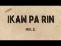 Ikaw Pa Rin - MRLD (Lyrics)