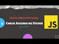 3 Check Ascending Order JavaScript Coding Interview Challenge