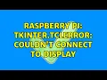 Raspberry Pi tkinter TclError couldn t connect to display