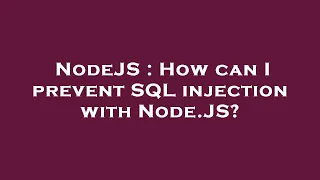 NodeJS How can I prevent SQL injection with Node JS
