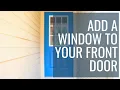 How to Add a Window to Your Front Door