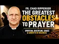Why You Don t Advance in Prayer Consistency Sacrifice and Beating Distractions Fr Ripperger