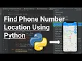 Find the location of any mobile phone using few lines of code in python phone tracker