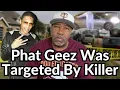 Phat Geez Was Targeted And Killed After His House Was Shot Up