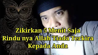 Download Zikir 5 Menit Saja Allah Akan Rindu Tiada Tara Kepada Anda MP3