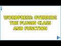 Wordpress Override the plugin class and function
