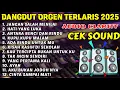 Download Lagu CEK SOUND DANGDUT ORGEN TUNGGAL TERLARIS 2025 - FULL ALBUM JANGAN SALAH MENILAI FULL BASS PULEN