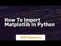 How to import matplotlib in python