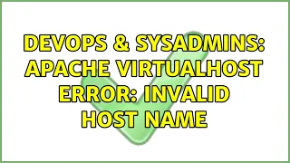 DevOps SysAdmins Apache VirtualHost error Invalid host name