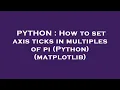 PYTHON How to set axis ticks in multiples of pi Python matplotlib