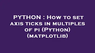 PYTHON How to set axis ticks in multiples of pi Python matplotlib