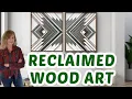 Reclaimed Wood Art - Follow along as I build this piece