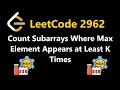 Count Subarrays Where Max Element Appears at Least K Times - Leetcode 2962