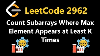 Count Subarrays Where Max Element Appears at Least K Times - Leetcode 2962