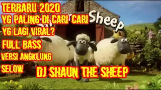 Download DJ Shaun the Sheep yg paling di cari-cari - Terbaru 2020 - full bass - versi sellow - versi angklung MP3
