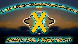 Download DJ MARI BERMAAF MAAFAN MENYAMBUT HARI LEBARAN X MELODY VIRAL X MUSIK DUPSTEP🎶 MP3