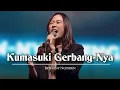 Kumasuki GerbangNya (Dia Girangkanku) | Bethany Nginden