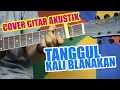 Lagu BELAJAR KUNCI GITAR CHORD - TANGGUL KALI BLANAKAN