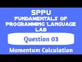 Momentum Calculation Question 03 Fundamentals of Programming Language Lab FE SPPU
