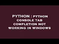PYTHON python console tab completion not working in windows