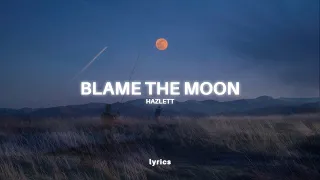 hazlett blame the moon lyrics