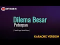 Download Lagu Peterpan - Dilema Besar ( Karaoke )