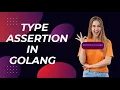 Type Assertion in Go Check Variable Type in Go