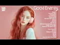 Download Lagu Good Energy 🌷🌷🌷 Your Daily Dose of Peace \u0026 Positivity - Chill music radio