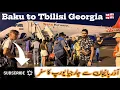 Travel from Baku Azerbaijan to Tbilisi Georgia Europe