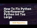 how to fix python overflowerror python int too large