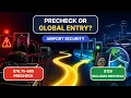 TSA PreCheck vs Global Entry One Includes the Other