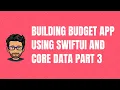 Building a Budget App Using SwiftUI and Core Data Part 3