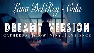 Lana Del Rey Cola SLOWED REVERB Dreamy Version  Lana Del Rey Cola SLOWED REVERB Dreamy Version