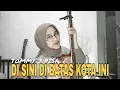 Download Lagu DI SINI DI BATAS KOTA INI - TOMMY J PISA (COVER BY ABEL HANDYA)
