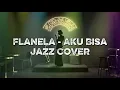 Flanella – Aku Bisa (Jazz Cover Version) | Smooth Funk Fusion Jazz Arrangement