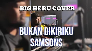 big heru cover bukan diriku samsons