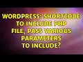 Wordpress Shortcode to include PHP file pass various parameters to include