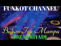 Download Lagu BUKAN TAK MAMPU RIZAL RIYADI SINGLE FUNKOT