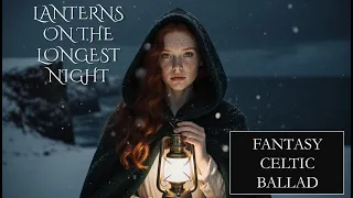 lanterns on the longest night celtic winter fantasy ballad