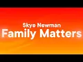 Download Lagu Skye Newman - Family Matters (Lyrics)