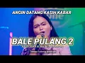 BALE PULANG 2 | ANGIN DATANG KASIH KABAR | KALIA SISKA ft. ska 86 | DJ KENTRUNG