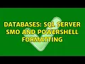 Databases SQL Server SMO and PowerShell formatting 2 Solutions