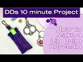DDs How to Make a Lip Balm Keychain Sewing Tutorial